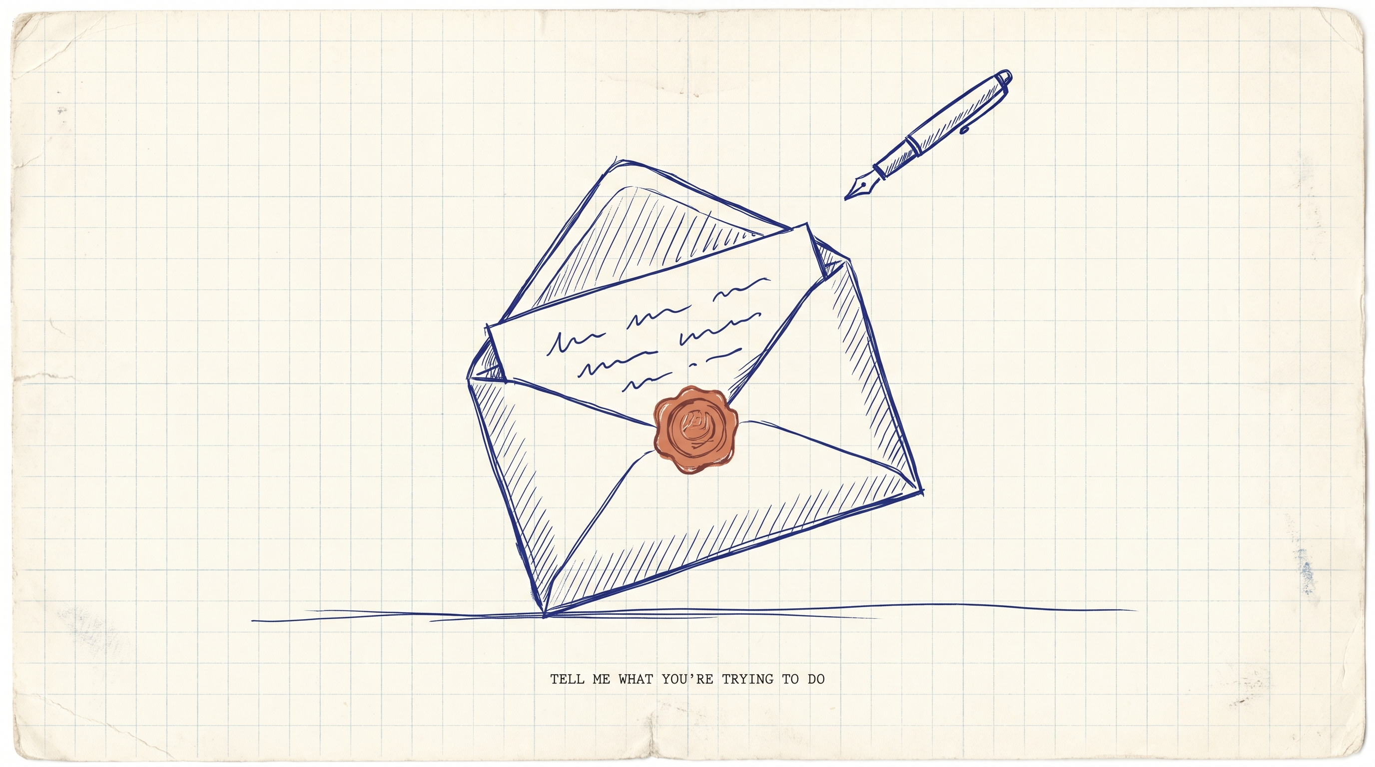 Editorial illustration — a single envelope, partially open, sitting on a desk with a fountain pen above. Caption reads: TELL ME WHAT YOU'RE TRYING TO DO.
